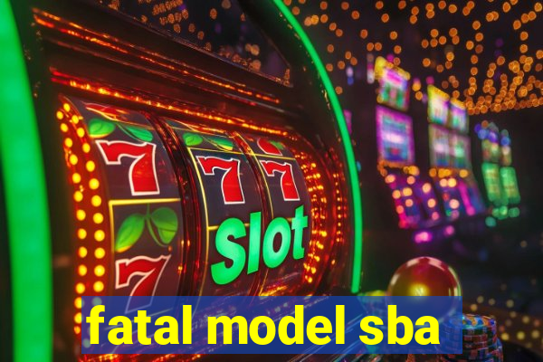 fatal model sba